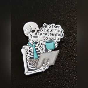 Brooch -  'Another 8 Hours of Pretending to Work' Enamel (New)
